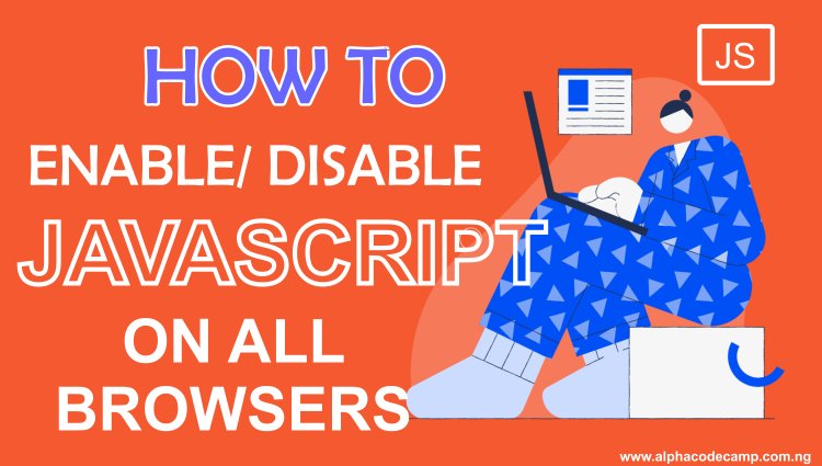How to enable or disable JavaScript on all browsers